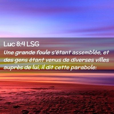Picture 02 - Luc 8:4 LSG - Une grande foule s'étant assemblée, et des gens - Bible Verse Picture