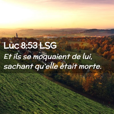 Picture 02 - Luc 8:53 LSG - Et ils se moquaient de lui, sachant qu'elle - Bible Verse Picture