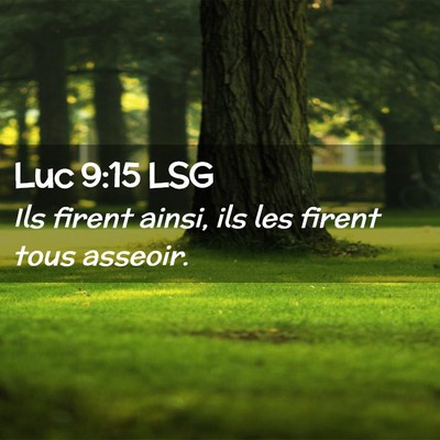 Picture 02 - Luc 9:15 LSG - Ils firent ainsi, ils les firent tous - Bible Verse Picture