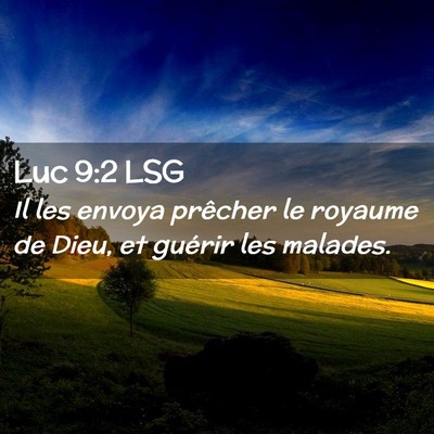 Picture 02 - Luc 9:2 LSG - Il les envoya prêcher le royaume de Dieu, et - Bible Verse Picture