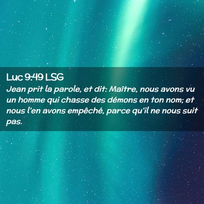 Picture 02 - Luc 9:49 LSG - Jean prit la parole, et dit: Maître, nous avons - Bible Verse Picture