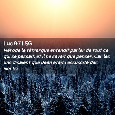 Picture 02 - Luc 9:7 LSG - Hérode le tétrarque entendit parler de tout ce - Bible Verse Picture