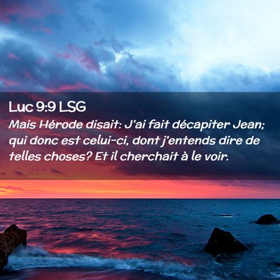 Picture 02 - Luc 9:9 LSG - Mais Hérode disait: J'ai fait décapiter Jean; - Bible Verse Picture