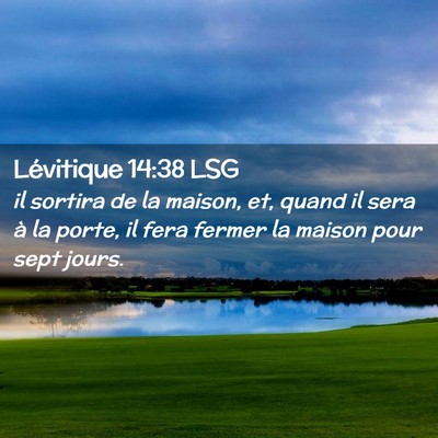 Picture 02 - Lévitique 14:38 LSG - il sortira de la maison, et, quand il sera à la - Bible Verse Picture