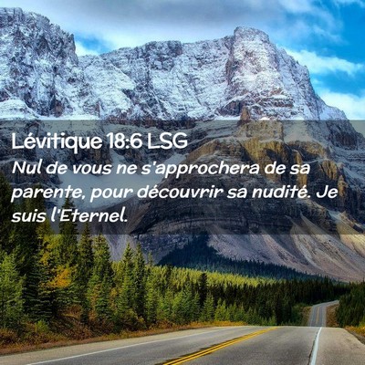 Picture 02 - Lévitique 18:6 LSG - Nul de vous ne s'approchera de sa parente, pour - Bible Verse Picture