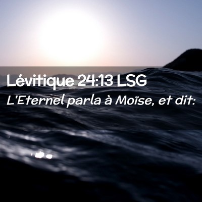 Picture 02 - Lévitique 24:13 LSG - L'Eternel parla à Moïse, et - Bible Verse Picture