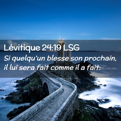 Picture 02 - Lévitique 24:19 LSG - Si quelqu'un blesse son prochain, il lui sera - Bible Verse Picture