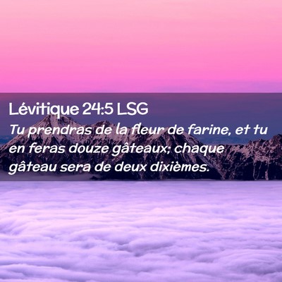 Picture 02 - Lévitique 24:5 LSG - Tu prendras de la fleur de farine, et tu en feras - Bible Verse Picture