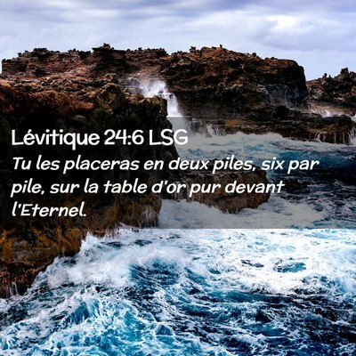 Picture 02 - Lévitique 24:6 LSG - Tu les placeras en deux piles, six par pile, sur - Bible Verse Picture