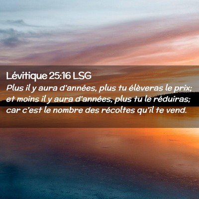Picture 02 - Lévitique 25:16 LSG - Plus il y aura d'années, plus tu élèveras le - Bible Verse Picture