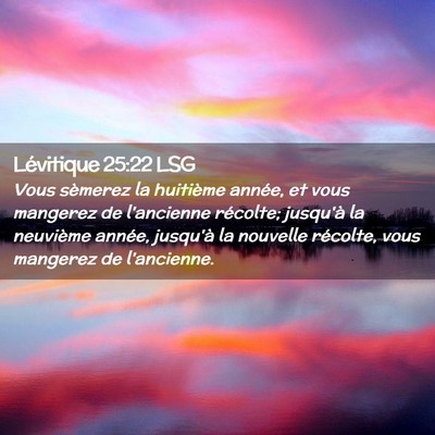 Picture 02 - Lévitique 25:22 LSG - Vous sèmerez la huitième année, et vous - Bible Verse Picture