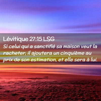 Picture 02 - Lévitique 27:15 LSG - Si celui qui a sanctifié sa maison veut la - Bible Verse Picture