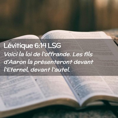 Picture 02 - Lévitique 6:14 LSG - Voici la loi de l'offrande. Les fils d'Aaron la - Bible Verse Picture