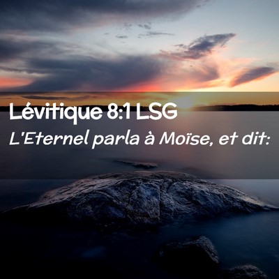 Picture 02 - Lévitique 8:1 LSG - L'Eternel parla à Moïse, et - Bible Verse Picture