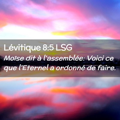 Picture 02 - Lévitique 8:5 LSG - Moïse dit à l'assemblée: Voici ce que - Bible Verse Picture