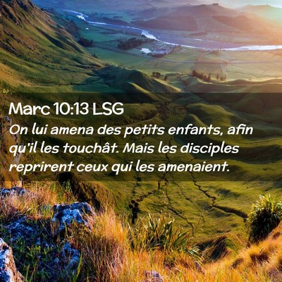 Picture 02 - Marc 10:13 LSG - On lui amena des petits enfants, afin qu'il les - Bible Verse Picture