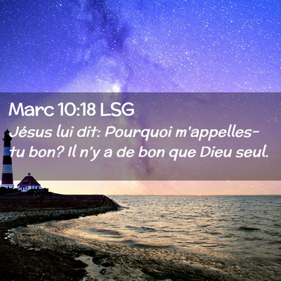 Picture 02 - Marc 10:18 LSG - Jésus lui dit: Pourquoi m'appelles-tu bon? Il - Bible Verse Picture