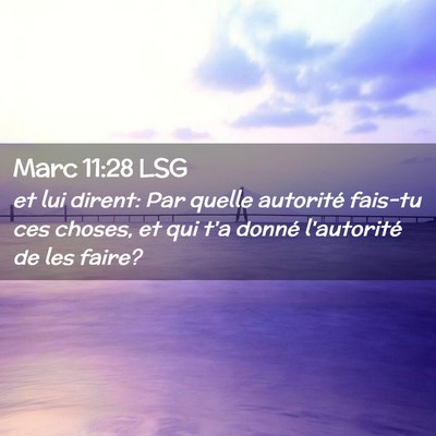 Picture 02 - Marc 11:28 LSG - et lui dirent: Par quelle autorité fais-tu ces - Bible Verse Picture