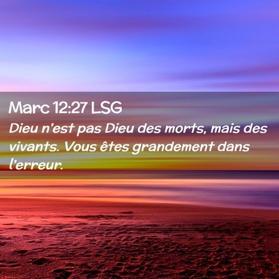 Picture 02 - Marc 12:27 LSG - Dieu n'est pas Dieu des morts, mais des vivants. - Bible Verse Picture