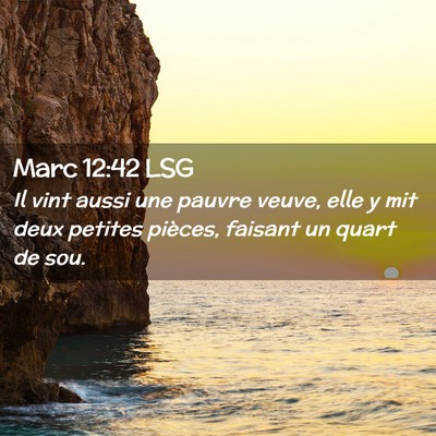 Picture 02 - Marc 12:42 LSG - Il vint aussi une pauvre veuve, elle y mit deux - Bible Verse Picture