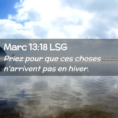 Picture 02 - Marc 13:18 LSG - Priez pour que ces choses n'arrivent pas en - Bible Verse Picture