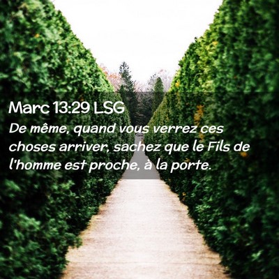Picture 02 - Marc 13:29 LSG - De même, quand vous verrez ces choses arriver, - Bible Verse Picture