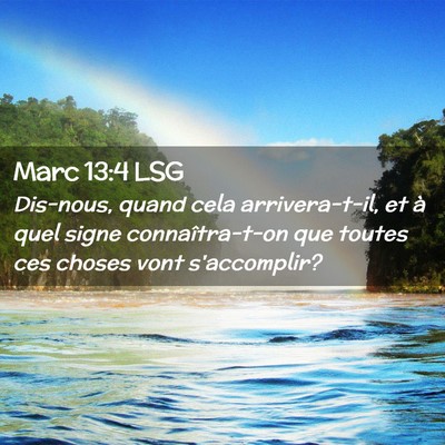 Picture 02 - Marc 13:4 LSG - Dis-nous, quand cela arrivera-t-il, et à quel - Bible Verse Picture