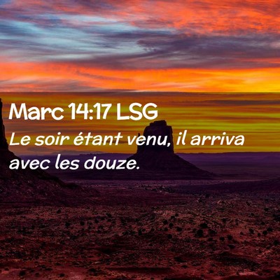 Picture 02 - Marc 14:17 LSG - Le soir étant venu, il arriva avec les - Bible Verse Picture