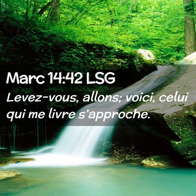 Picture 02 - Marc 14:42 LSG - Levez-vous, allons; voici, celui qui me livre - Bible Verse Picture
