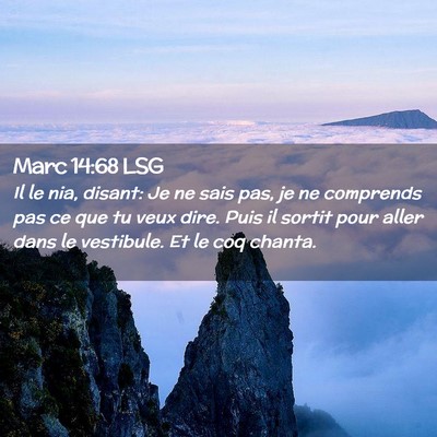 Picture 02 - Marc 14:68 LSG - Il le nia, disant: Je ne sais pas, je ne - Bible Verse Picture