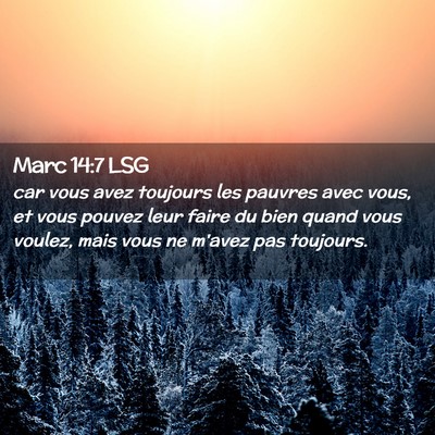 Picture 02 - Marc 14:7 LSG - car vous avez toujours les pauvres avec vous, et - Bible Verse Picture