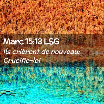 Picture 02 - Marc 15:13 LSG - Ils crièrent de nouveau: - Bible Verse Picture