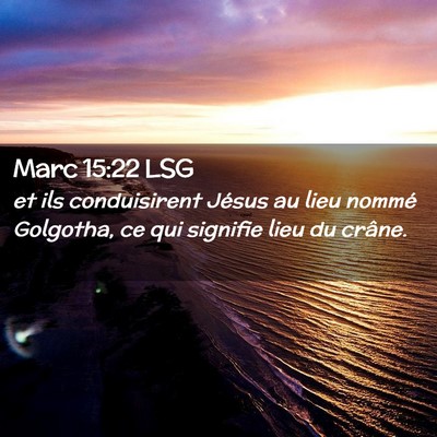 Picture 02 - Marc 15:22 LSG - et ils conduisirent Jésus au lieu nommé - Bible Verse Picture