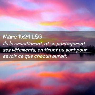 Picture 02 - Marc 15:24 LSG - Ils le crucifièrent, et se partagèrent ses - Bible Verse Picture