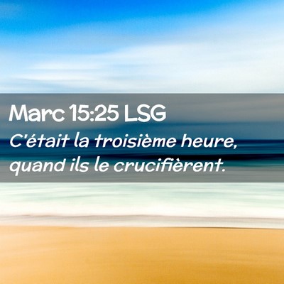 Picture 02 - Marc 15:25 LSG - C'était la troisième heure, quand ils le - Bible Verse Picture