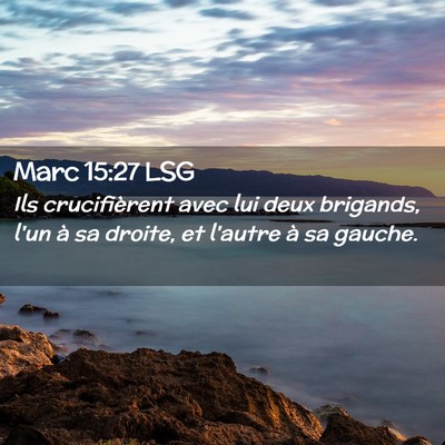 Picture 02 - Marc 15:27 LSG - Ils crucifièrent avec lui deux brigands, l'un à - Bible Verse Picture
