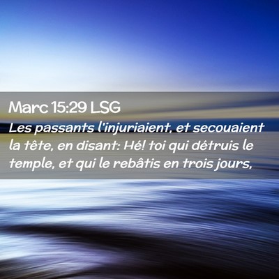 Picture 02 - Marc 15:29 LSG - Les passants l'injuriaient, et secouaient la - Bible Verse Picture