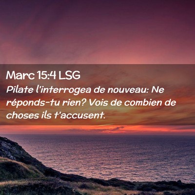 Picture 02 - Marc 15:4 LSG - Pilate l'interrogea de nouveau: Ne réponds-tu - Bible Verse Picture