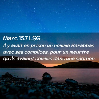 Picture 02 - Marc 15:7 LSG - Il y avait en prison un nommé Barabbas avec ses - Bible Verse Picture