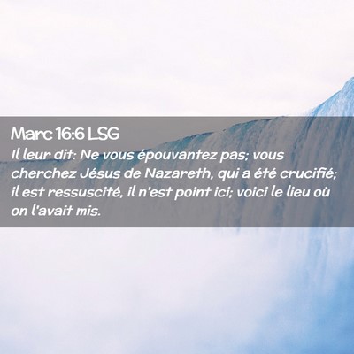 Picture 02 - Marc 16:6 LSG - Il leur dit: Ne vous épouvantez pas; vous - Bible Verse Picture