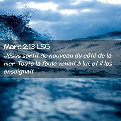 Picture 02 - Marc 2:13 LSG - Jésus sortit de nouveau du côté de la mer. - Bible Verse Picture