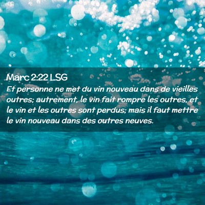 Picture 02 - Marc 2:22 LSG - Et personne ne met du vin nouveau dans de - Bible Verse Picture
