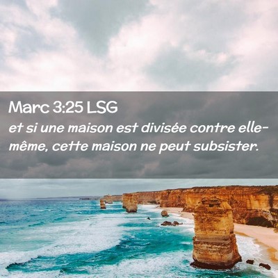 Picture 02 - Marc 3:25 LSG - et si une maison est divisée contre elle-même, - Bible Verse Picture