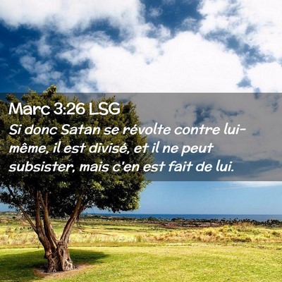 Picture 02 - Marc 3:26 LSG - Si donc Satan se révolte contre lui-même, il - Bible Verse Picture