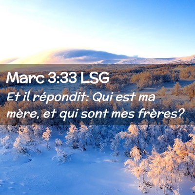 Picture 02 - Marc 3:33 LSG - Et il répondit: Qui est ma mère, et qui sont - Bible Verse Picture