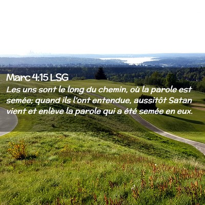 Picture 02 - Marc 4:15 LSG - Les uns sont le long du chemin, où la parole est - Bible Verse Picture