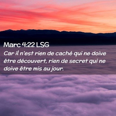 Picture 02 - Marc 4:22 LSG - Car il n'est rien de caché qui ne doive être - Bible Verse Picture