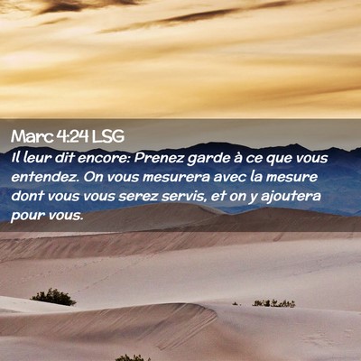 Picture 02 - Marc 4:24 LSG - Il leur dit encore: Prenez garde à ce que vous - Bible Verse Picture