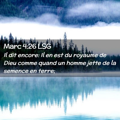 Picture 02 - Marc 4:26 LSG - Il dit encore: Il en est du royaume de Dieu comme - Bible Verse Picture