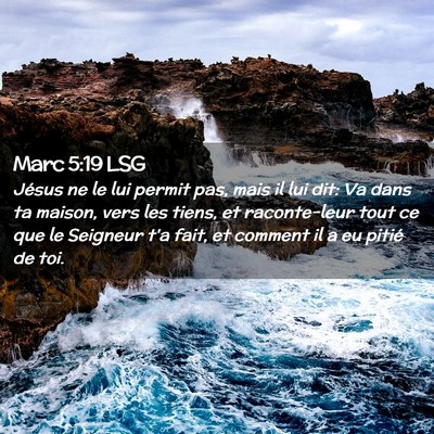 Picture 02 - Marc 5:19 LSG - Jésus ne le lui permit pas, mais il lui dit: Va - Bible Verse Picture